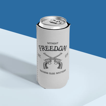 Without Freedom Nothing Else Matters - Slim Can Cooler